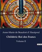 Couverture du livre « Childeric roi des francs - volume ii » de De Beaufort D' Hautp aux éditions Culturea