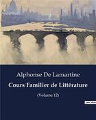 Couverture du livre « Cours Familier de Littérature : (Volume 12) » de Alphonse De Lamartine aux éditions Culturea