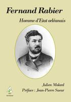 Couverture du livre « Fernand Rabier, homme d'état orléanais » de Julien Molard aux éditions A A Z Patrimoine