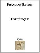 Couverture du livre « ESTHÉTIQUE » de François Baudin aux éditions Kairos Editions