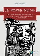 Couverture du livre « Les portes d'odin - un guide pratique vers la sagesse des runes par le galdr, les sigils et la divin » de Gerrard Katie aux éditions Arcana Sacra