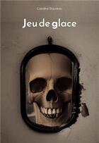 Couverture du livre « Jeu de glace » de Caroline Triaureau aux éditions La Marmite A Mots