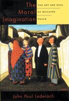 Couverture du livre « The Moral Imagination: The Art and Soul of Building Peace » de Lederach John Paul aux éditions Oxford University Press Usa