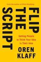 Couverture du livre « FLIP THE SCRIPT - GETTING PEOPLE TO THINK YOUR IDEA IS THEIR IDEA » de Oren Klaff aux éditions Portfolio