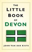 Couverture du livre « The Little Book of Devon » de Van Der Kiste John aux éditions History Press Digital