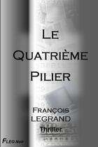 Couverture du livre « Le quatrieme pilier » de Francois Legrand aux éditions Lulu