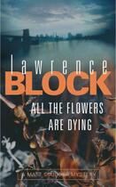 Couverture du livre « All the Flowers Are Dying ; A Matthew Scudder Crime Novel » de Lawrence Block aux éditions Orion Digital