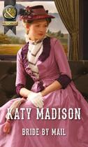 Couverture du livre « Bride by Mail (Mills & Boon Historical) (Wild West Weddings - Book 1) » de Madison Katy aux éditions Mills & Boon Series