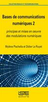 Couverture du livre « Bases de communications numériques t.2 ; principes et mises en oeuvre des modulations numériques » de Didier Le Ruyet et Mylene Pischella aux éditions Iste