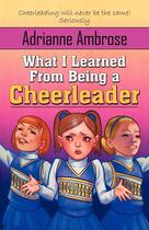 Couverture du livre « What i learned from being a cheerleader » de Ambrose Adrianne aux éditions Bellebooks