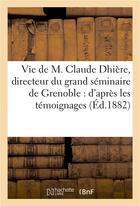 Couverture du livre « Vie de m. claude dhiere, directeur du grand seminaire de grenoble : d'apres les temoignages » de Franclieu A-M. aux éditions Hachette Bnf