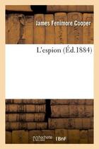 Couverture du livre « L'espion (édition 1884) » de James Fenimore Cooper aux éditions Hachette Bnf