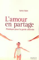 Couverture du livre « L'amour en partage : Plaidoyer pour la garde alternée » de Sylvia Tabet aux éditions Hachette Litteratures