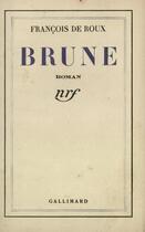 Couverture du livre « Brune » de Roux Francois De aux éditions Gallimard