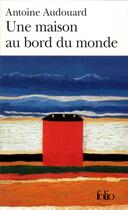 Couverture du livre « Une maison au bord du monde » de Antoine Audouard aux éditions Folio