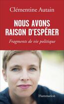 Couverture du livre « Nous avons raison d'espérer ; fragments de vie politique » de Clementine Autain aux éditions Flammarion