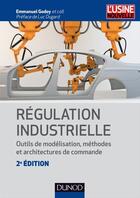 Couverture du livre « Régulation industrielle ; outils de modélisation, méthodes et architectures de commande (2e édition) » de Emmanuel Godoy aux éditions Dunod