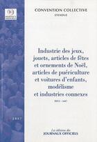 Couverture du livre « Industrie des jeux, jouets, articles de fêtes et ornements de noël, articles de puériculture et voitures d'enfants, modélisme et industries connexes ; idcc 1607 » de  aux éditions Direction Des Journaux Officiels