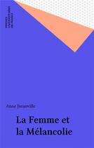 Couverture du livre « La femme et la melancolie » de Anne Juranville aux éditions Puf