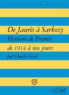 Couverture du livre « De Jaurès à Sarkozy ; histoire de France de 1914 à nos jours » de Charles Giol aux éditions Belin Education