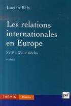 Couverture du livre « Les relations internationales en europe, XVII et XVIII siècles (4e édition) » de Lucien Bely aux éditions Puf