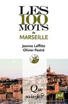 Couverture du livre « Les 100 mots de Marseille » de Jeanne Laffitte et Olivier Pastre aux éditions Presses Universitaires De France