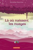 Couverture du livre « Là où naissent les nuages » de Annelise Heurtier aux éditions Casterman Jeunesse