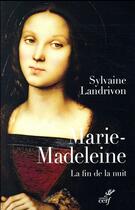 Couverture du livre « Marie-Madeleine ; la fin de la nuit » de Sylvaine Landrivon aux éditions Cerf