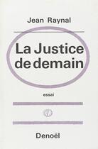 Couverture du livre « La justice de demain » de Jean Raynal aux éditions Denoel