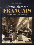 Couverture du livre « L'ameublement français ; 850 ans d'histoire » de Jean-Charles Vogley aux éditions Eyrolles