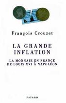Couverture du livre « La Grande inflation : La monnaie en France de Louis XVI à Napoléon » de François Crouzet aux éditions Fayard