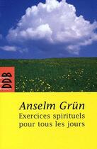 Couverture du livre « Exercices spirituels pour tous les jours » de Anselm Grun aux éditions Desclee De Brouwer