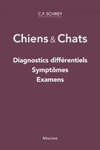 Couverture du livre « Chien & chat ; diagnostics différentiels, symptômes et examens complémentaires » de Schrey C. aux éditions Maloine