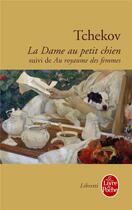 Couverture du livre « La dame au petit chien ; au royaume des femmes » de Anton Tchekhov aux éditions Le Livre De Poche