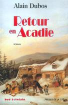 Couverture du livre « Retour en acadie » de Alain Dubos aux éditions Presses De La Cite