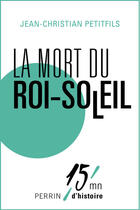 Couverture du livre « La mort du Roi Soleil » de Jean-Christian Petitfils aux éditions Perrin