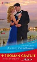 Couverture du livre « À la merci d'un milliardaire ; la fiancée trompée » de Chantelle Shaw et Daphne Clair aux éditions Harlequin