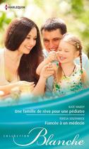 Couverture du livre « Une famille de rêve pour une pédiatre ; fiancée à un médecin » de Teresa Southwick et Kate Hardy aux éditions Harlequin