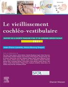 Couverture du livre « Le vieillissement cochléo-vestibulaire » de Alexis Bozorg Grayeli et Jean-Pierre Lavieille aux éditions Elsevier-masson