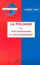 Couverture du livre « LA POLOGNE DU POST-COMMUNISME A L'ANTI-COMMUNISME » de Leszek Kuk aux éditions Editions L'harmattan