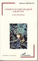 Couverture du livre « Comment se faire arnaquer par son psy ; le prix du bonheur » de Fabienne Fremeaux aux éditions Editions L'harmattan