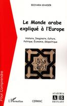 Couverture du livre « Le monde arabe expliqué à l'Europe » de Bichara Khader aux éditions Editions L'harmattan