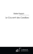 Couverture du livre « Le couvent des Caraïbes » de Didier Pezant aux éditions Le Manuscrit
