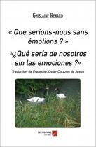 Couverture du livre « Que serions-nous sans émotions ? qué sería de nosotros sin las emociones ? » de Ghislaine Renard aux éditions Editions Du Net
