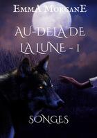 Couverture du livre « Au-delà de la lune : songes » de Emma Morgane aux éditions Books On Demand