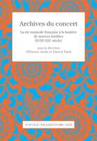 Couverture du livre « Archives du concert ; la vie musicale françase à la lumière de sources inédites (XVIII-XIXe siècles) » de Patrick Taieb et Etienne Jardin aux éditions Actes Sud