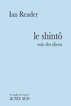 Couverture du livre « Le shintô : voie des dieux » de Reader Ian aux éditions Actes Sud