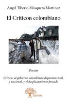 Couverture du livre « El criticon colombiano - poesias. criticas al gobierno colombiano departamental, y nacional, y el de » de Mosquera Martinez aux éditions Edilivre