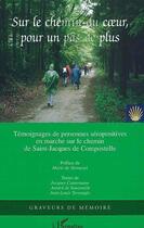 Couverture du livre « Sur le chemin du coeur, pour un pas de plus ; témoignages de personnes séropositives en marche sur le chemin de Saint-Jacques de Compostelle » de Jacques Castermane et Annick De Souzenelle et Jean-Louis Terrangle aux éditions Editions L'harmattan