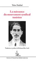 Couverture du livre « La naissance du mouvement syndical tunisien » de Tahar Haddad aux éditions L'harmattan